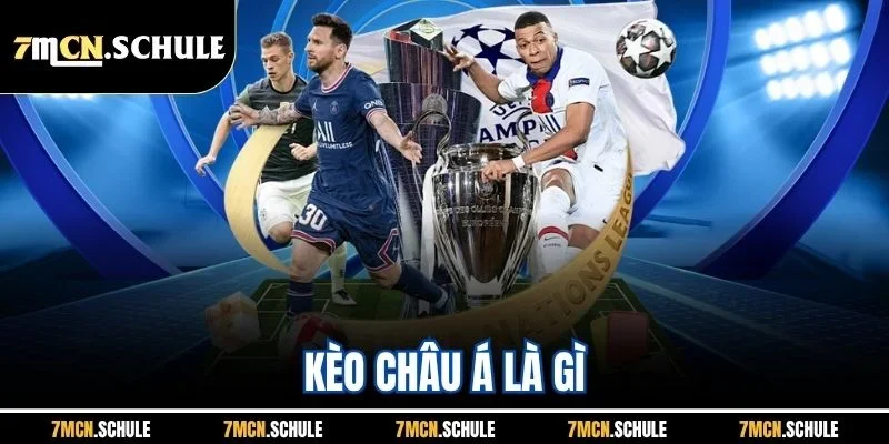 Kèo Châu Á Là Gì | Cập Nhật Loại Kèo Phổ Biến Nhất Tại 7M