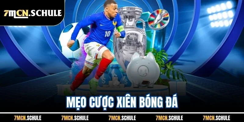 Mẹo Cược Xiên Bóng Đá - 7M Chia Sẻ Bí Quyết Bắt Độ Thắng Lớn 1 Mẹo Cược Xiên Bóng Đá - 7M Chia Sẻ Bí Quyết Bắt Độ Thắng Lớn