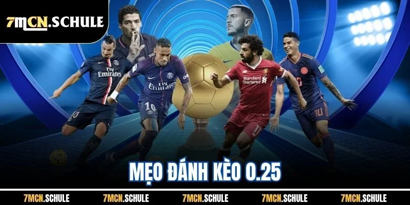 Mẹo Đánh Kèo 0.25| Chi Tiết Chiến Thuật Hiệu Quả Nhất Từ 7M